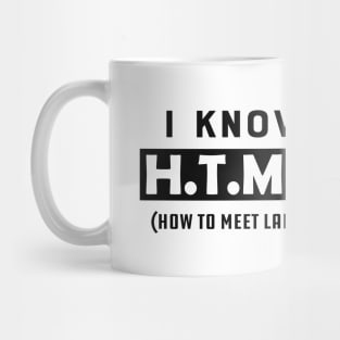 Coder - I know HTML How to meet ladies Mug